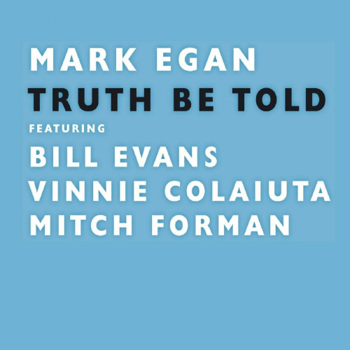 EGAN, MARK FT. BILL EVANS / VINNIE COLAIUTA / MITCH FORMAN  - TRUTH BE TOLDEGAN, MARK FT. BILL EVANS - VINNIE COLAIUTA - MITCH FORMAN  - TRUTH BE TOLD.jpg